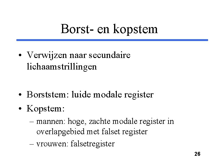 Borst- en kopstem • Verwijzen naar secundaire lichaamstrillingen • Borststem: luide modale register •