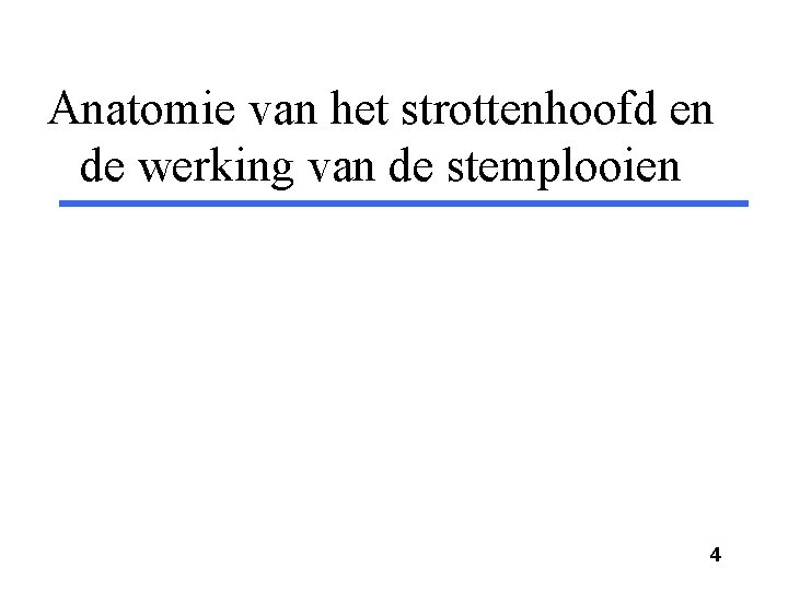 Anatomie van het strottenhoofd en de werking van de stemplooien 4 