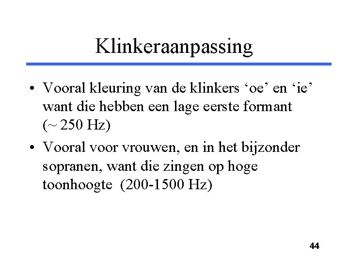 Klinkeraanpassing • Vooral kleuring van de klinkers ‘oe’ en ‘ie’ want die hebben een