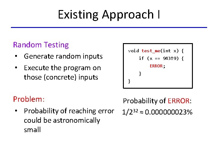Existing Approach I Random Testing • Generate random inputs • Execute the program on