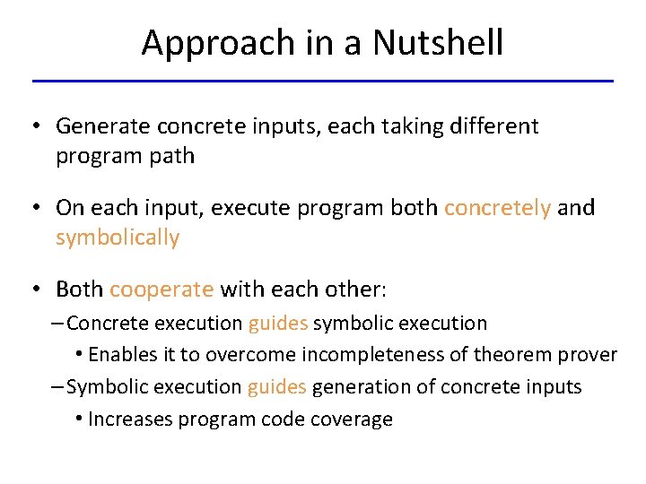 Approach in a Nutshell • Generate concrete inputs, each taking different program path •