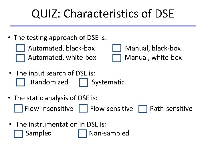 QUIZ: Characteristics of DSE • The testing approach of DSE is: Automated, black-box Automated,