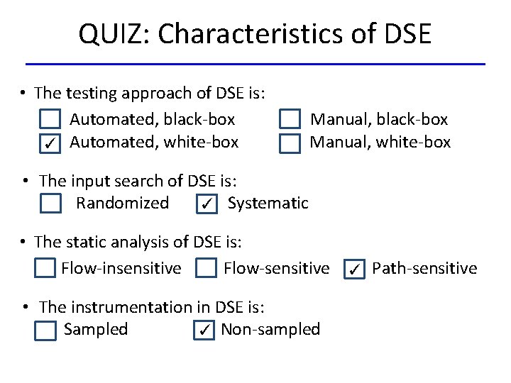 QUIZ: Characteristics of DSE • The testing approach of DSE is: Automated, black-box ✓