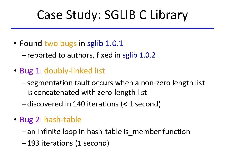 Case Study: SGLIB C Library • Found two bugs in sglib 1. 0. 1