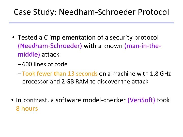 Case Study: Needham-Schroeder Protocol • Tested a C implementation of a security protocol (Needham-Schroeder)