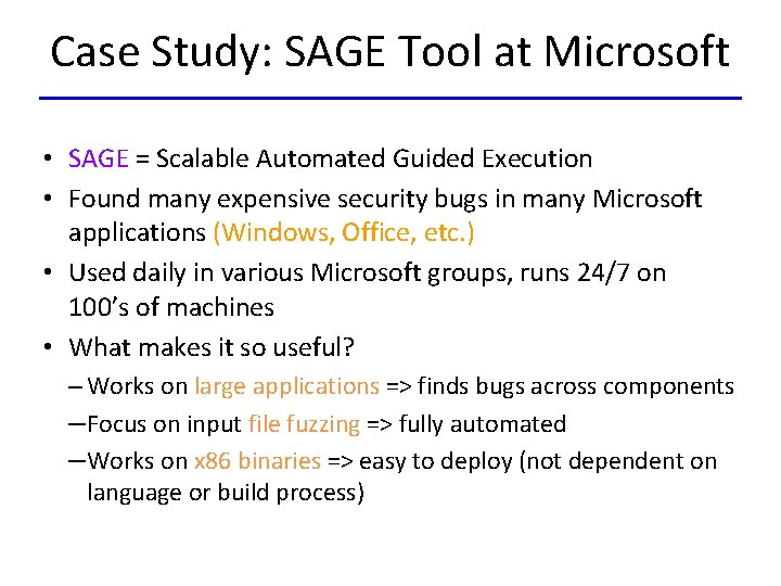 Case Study: SAGE Tool at Microsoft • SAGE = Scalable Automated Guided Execution •