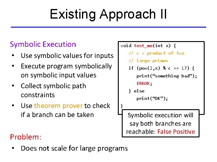 Existing Approach II Symbolic Execution • Use symbolic values for inputs • Execute program