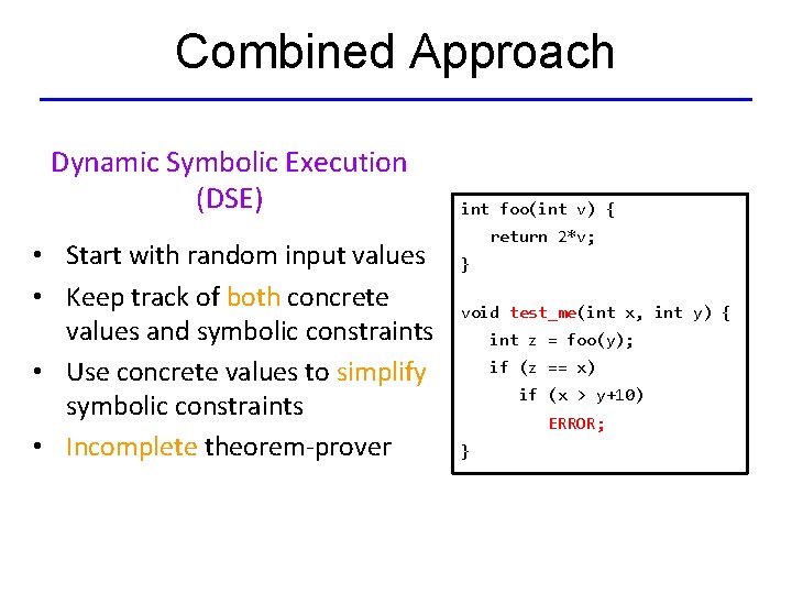 Combined Approach Dynamic Symbolic Execution (DSE) • Start with random input values • Keep