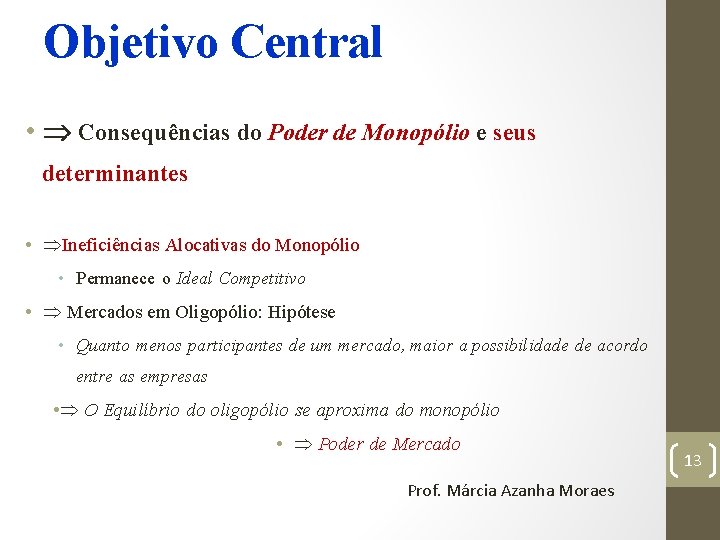 Objetivo Central • Consequências do Poder de Monopólio e seus determinantes • Ineficiências Alocativas