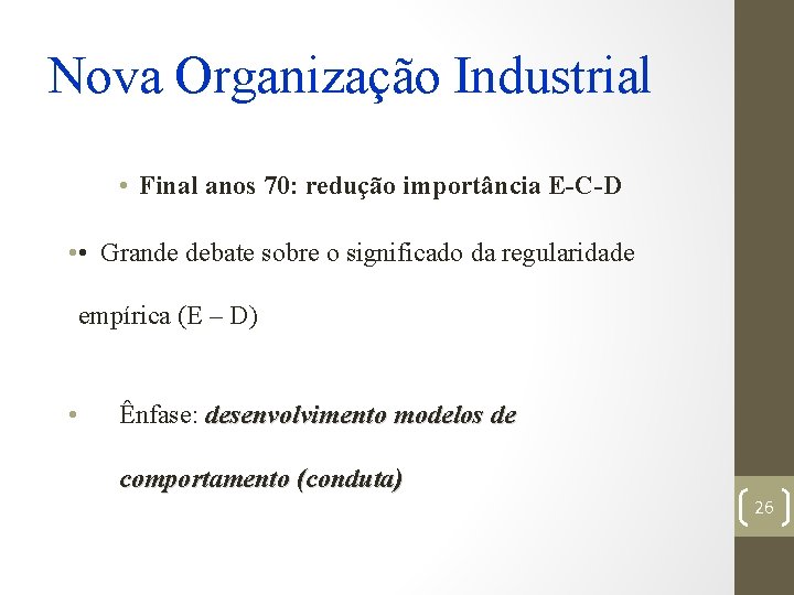 Nova Organização Industrial • Final anos 70: redução importância E-C-D • • Grande debate