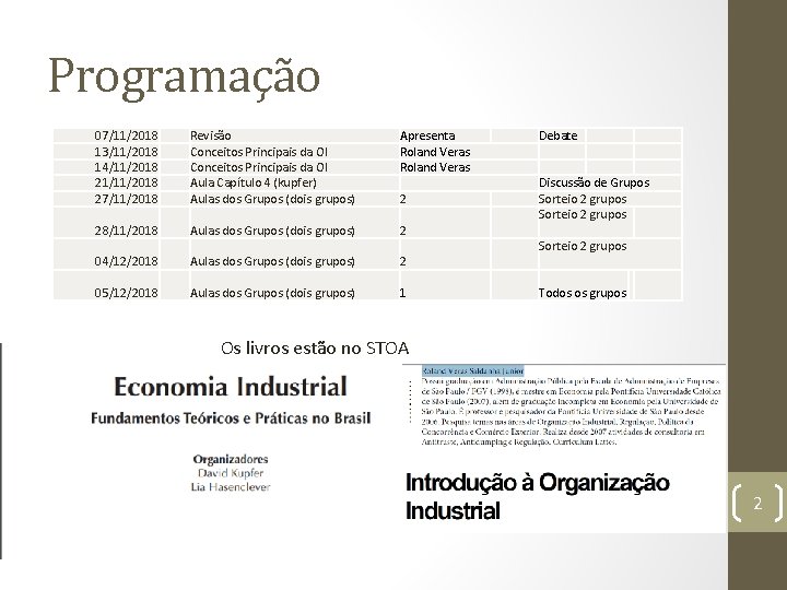 Programação 07/11/2018 13/11/2018 14/11/2018 21/11/2018 27/11/2018 Revisão Conceitos Principais da OI Aula Capítulo 4