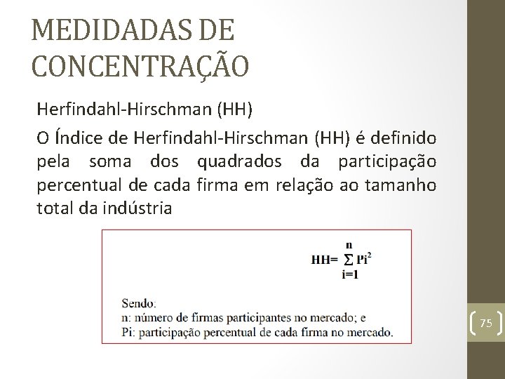 MEDIDADAS DE CONCENTRAÇÃO Herfindahl-Hirschman (HH) O Índice de Herfindahl-Hirschman (HH) é definido pela soma