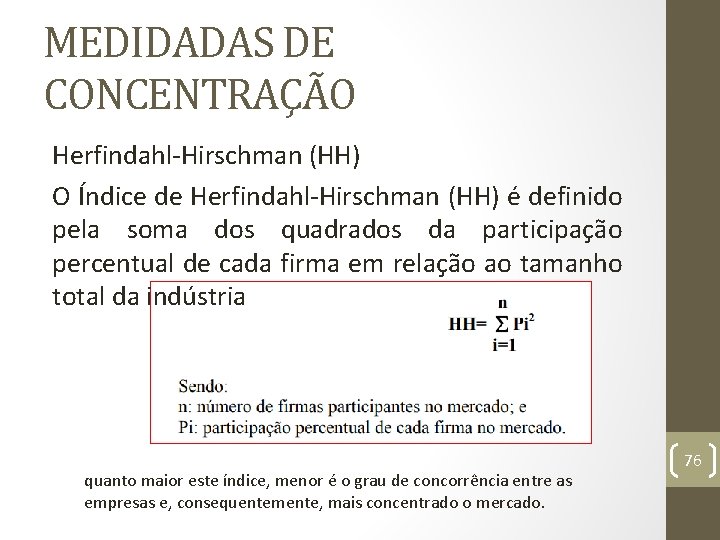 MEDIDADAS DE CONCENTRAÇÃO Herfindahl-Hirschman (HH) O Índice de Herfindahl-Hirschman (HH) é definido pela soma