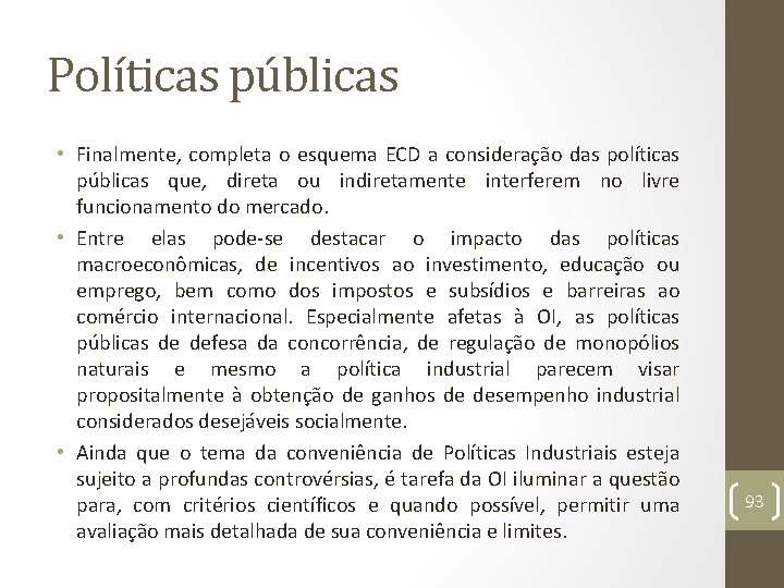 Políticas públicas • Finalmente, completa o esquema ECD a consideração das políticas públicas que,