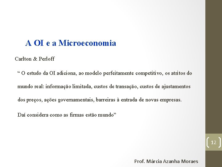 A OI e a Microeconomia Carlton & Perloff “ O estudo da OI adiciona,