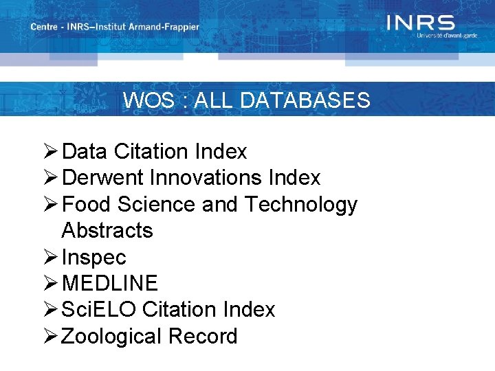 WOS : ALL DATABASES Ø Data Citation Index Ø Derwent Innovations Index Ø Food