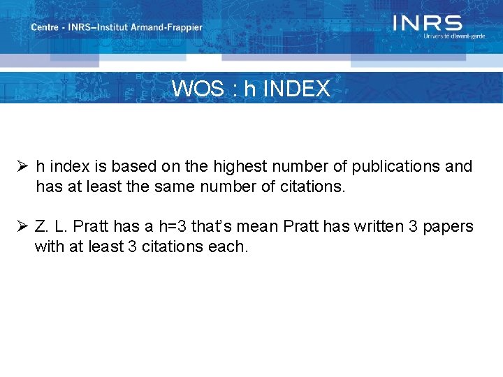 WOS : h INDEX Ø h index is based on the highest number of