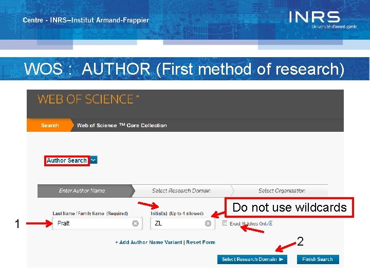 WOS : AUTHOR (First method of research) Do not use wildcards 1 2 