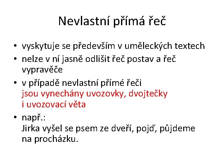 Nevlastní přímá řeč • vyskytuje se především v uměleckých textech • nelze v ní