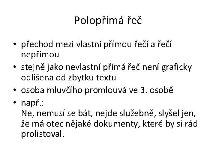 Polopřímá řeč • přechod mezi vlastní přímou řečí a řečí nepřímou • stejně jako