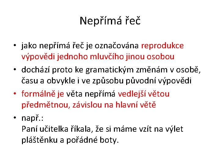 Nepřímá řeč • jako nepřímá řeč je označována reprodukce výpovědi jednoho mluvčího jinou osobou