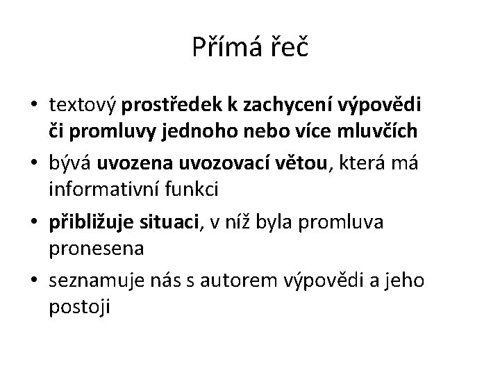 Přímá řeč • textový prostředek k zachycení výpovědi či promluvy jednoho nebo více mluvčích
