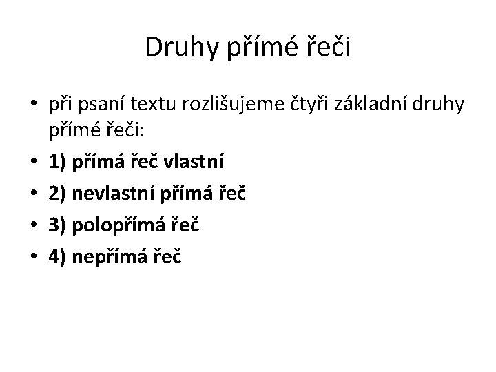 Druhy přímé řeči • při psaní textu rozlišujeme čtyři základní druhy přímé řeči: •