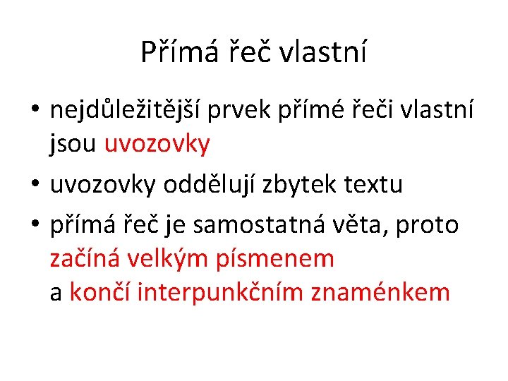 Přímá řeč vlastní • nejdůležitější prvek přímé řeči vlastní jsou uvozovky • uvozovky oddělují