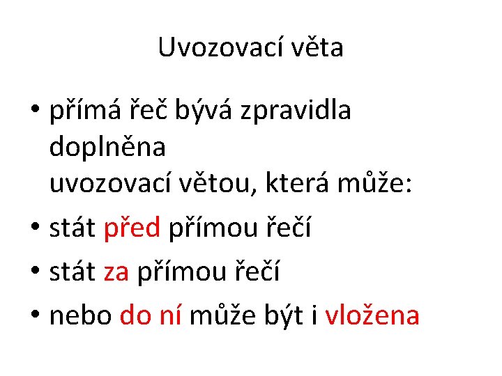 Uvozovací věta • přímá řeč bývá zpravidla doplněna uvozovací větou, která může: • stát