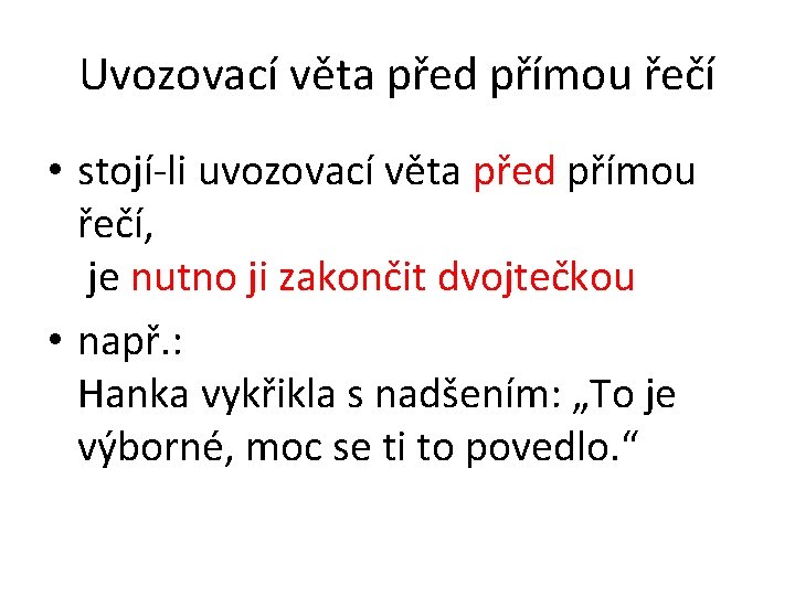 Uvozovací věta před přímou řečí • stojí-li uvozovací věta před přímou řečí, je nutno