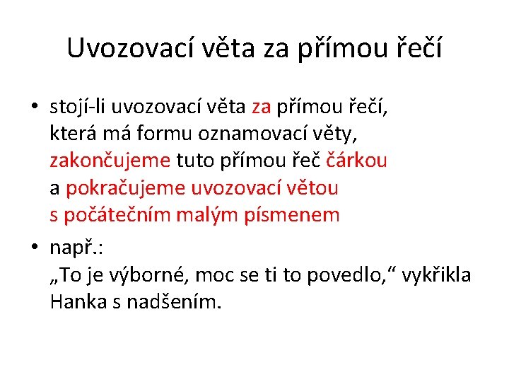 Uvozovací věta za přímou řečí • stojí-li uvozovací věta za přímou řečí, která má