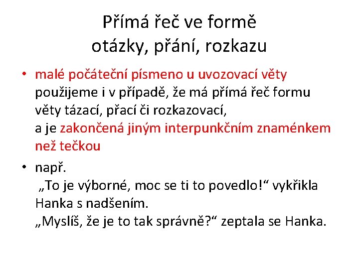 Přímá řeč ve formě otázky, přání, rozkazu • malé počáteční písmeno u uvozovací věty