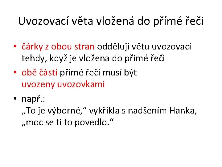 Uvozovací věta vložená do přímé řeči • čárky z obou stran oddělují větu uvozovací