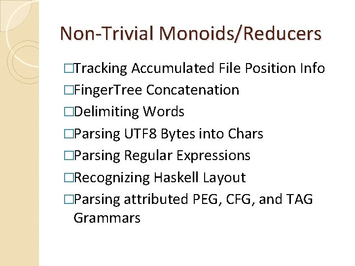 Non-Trivial Monoids/Reducers �Tracking Accumulated File Position Info �Finger. Tree Concatenation �Delimiting Words �Parsing UTF