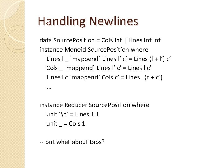 Handling Newlines data Source. Position = Cols Int | Lines Int instance Monoid Source.