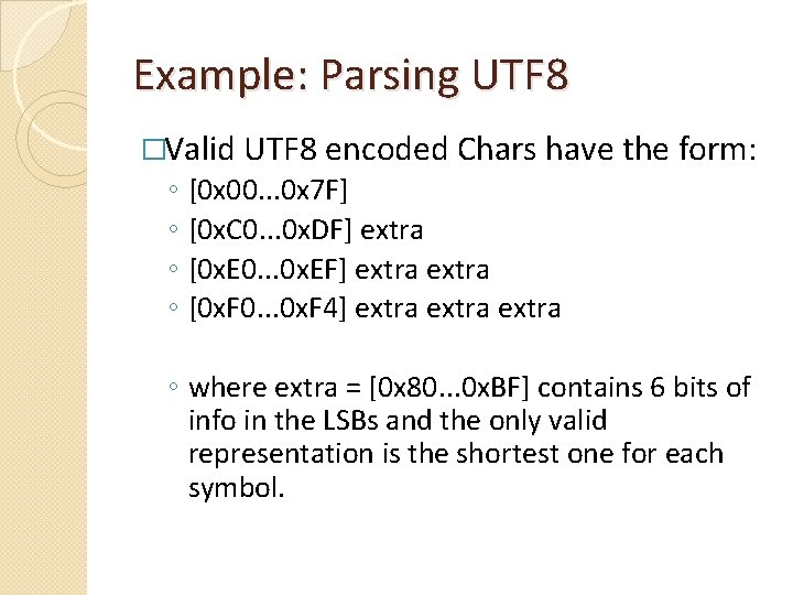 Example: Parsing UTF 8 �Valid UTF 8 encoded Chars have the form: ◦ ◦