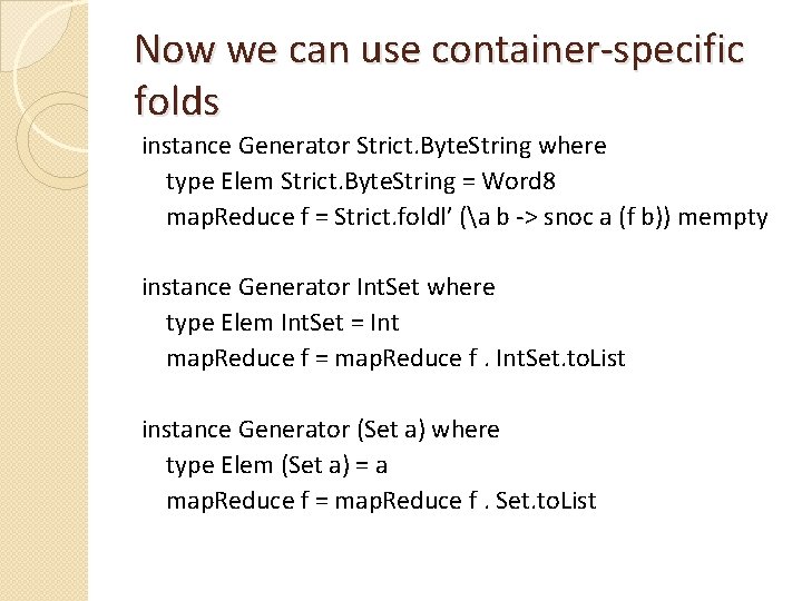 Now we can use container-specific folds instance Generator Strict. Byte. String where type Elem