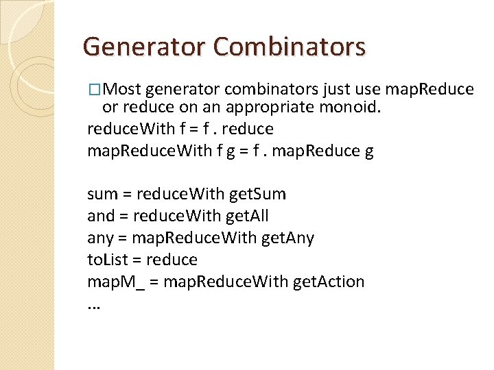 Generator Combinators �Most generator combinators just use map. Reduce or reduce on an appropriate