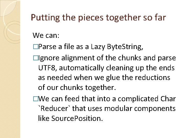 Putting the pieces together so far We can: �Parse a file as a Lazy