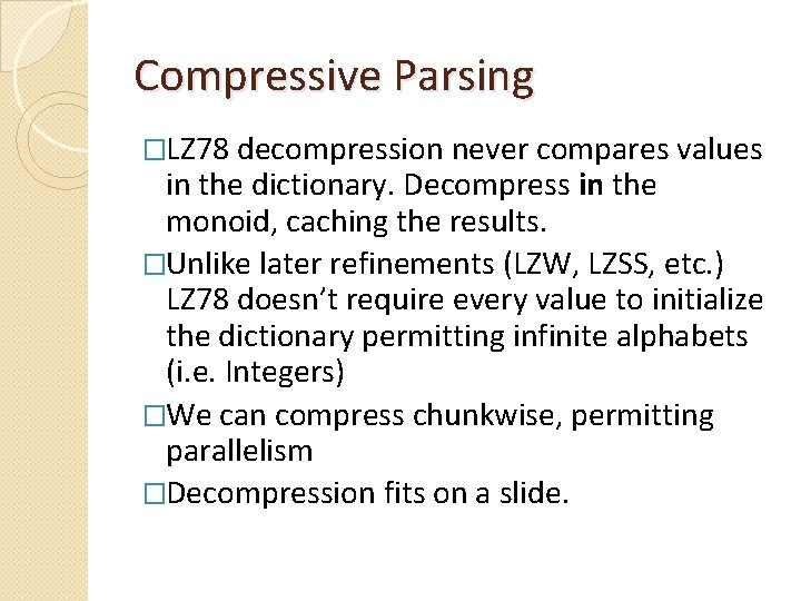 Compressive Parsing �LZ 78 decompression never compares values in the dictionary. Decompress in the