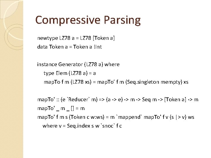 Compressive Parsing newtype LZ 78 a = LZ 78 [Token a] data Token a