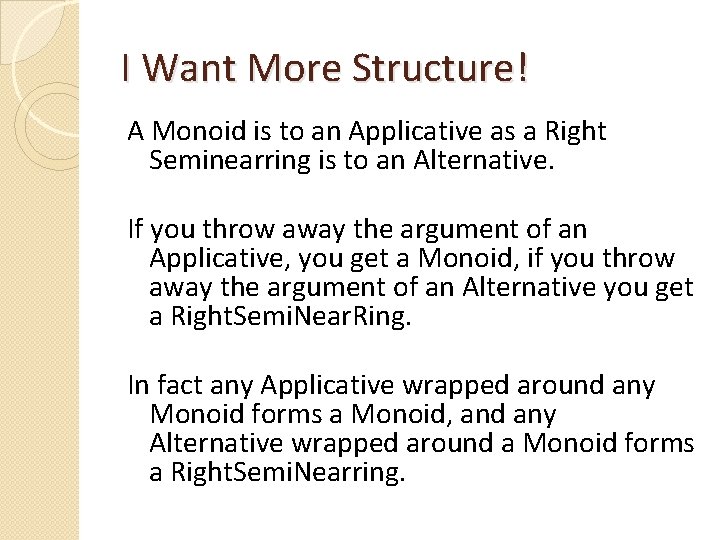 I Want More Structure! A Monoid is to an Applicative as a Right Seminearring