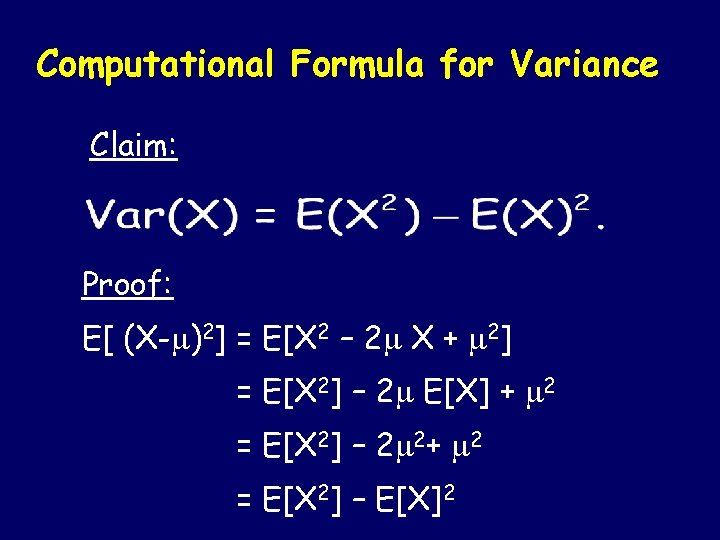 Computational Formula for Variance Claim: Proof: E[ (X- )2] = E[X 2 – 2