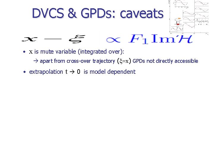 DVCS & GPDs: caveats • x is mute variable (integrated over): apart from cross-over