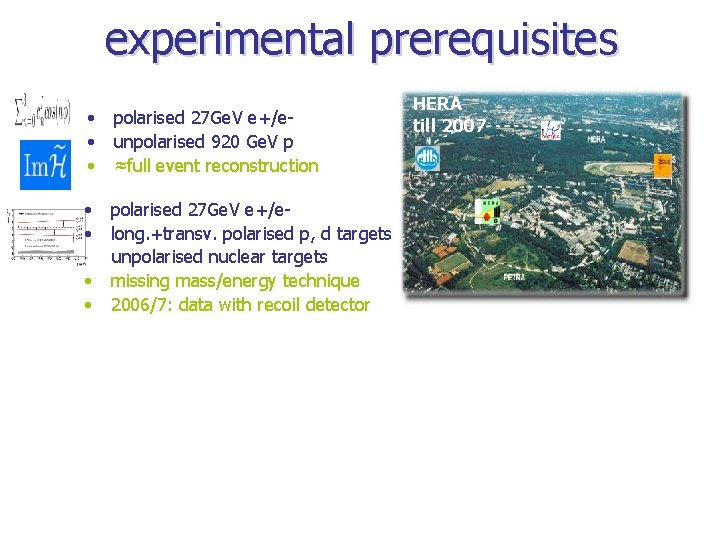 experimental prerequisites • • • polarised 27 Ge. V e+/eunpolarised 920 Ge. V p