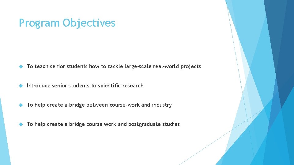 Program Objectives To teach senior students how to tackle large-scale real-world projects Introduce senior