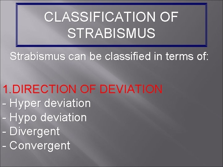 CLASSIFICATION OF STRABISMUS Strabismus can be classified in terms of: 1. DIRECTION OF DEVIATION