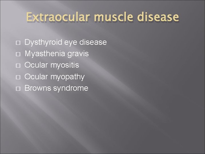 Extraocular muscle disease � � � Dysthyroid eye disease Myasthenia gravis Ocular myositis Ocular