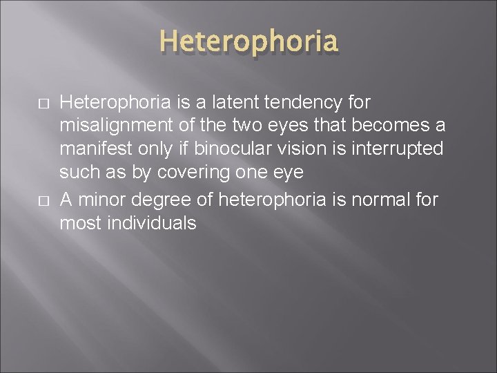 Heterophoria � � Heterophoria is a latent tendency for misalignment of the two eyes