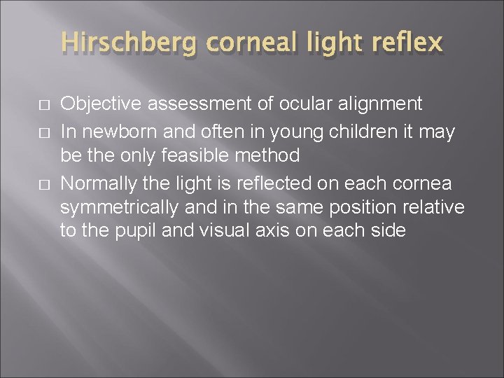 Hirschberg corneal light reflex � � � Objective assessment of ocular alignment In newborn
